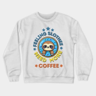 Feeling Slothee Need More Coffee Crewneck Sweatshirt